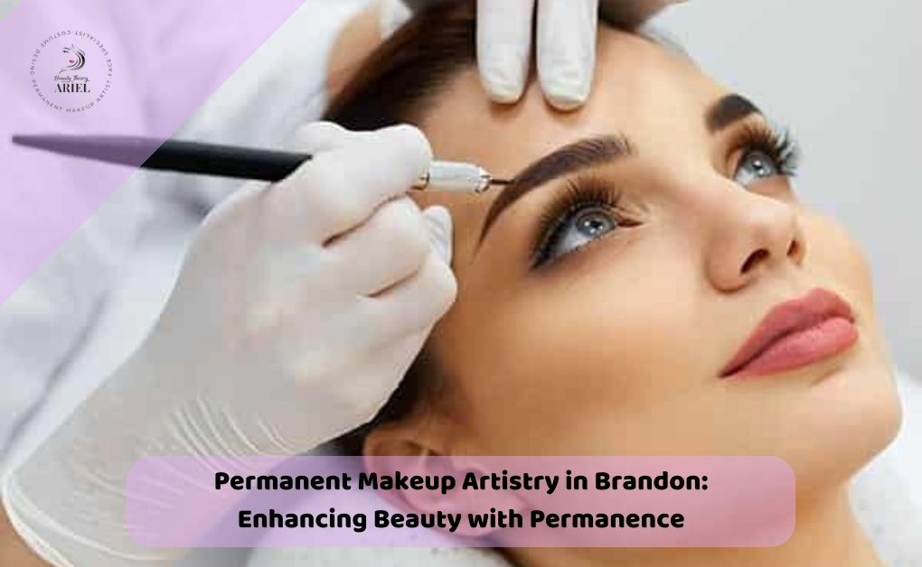Permanent Makeup Artistry in Brandon: Enhancing Beauty with Permanence