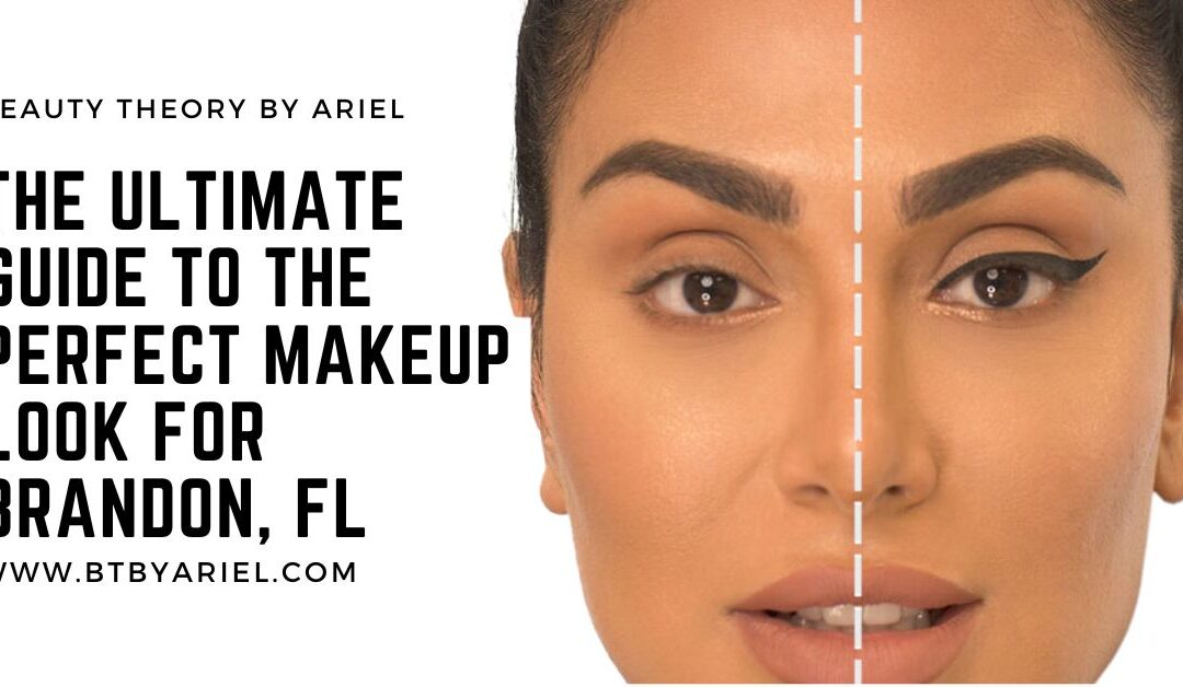 The Ultimate Guide to the Perfect Makeup Look for Brandon, FL